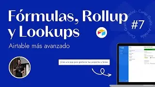 #7 - FORMULAS, LOOKUPS, ROLLUPS y mucho más [CURSO GRATIS AIRTABLE]