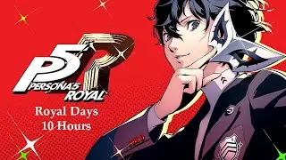 Royal Days 10 Hour Version- Persona 5 Royal
