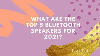 What are the Top 5 Bluetooth Speakers for 2021?
