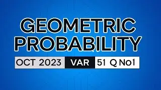 Geometric Probability – A-Level Oct 2023 Variant 51 Q NO 1!