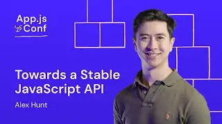 Alex Hunt – Towards a Stable JavaScript API | App.js Conf 2025