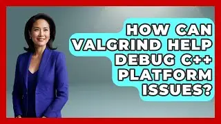 How Can Valgrind Help Debug C++ Platform Issues? - Learn To Troubleshoot