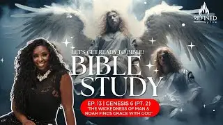 Ep. 13 | Genesis 6 (Pt. 2) | “The wickedness of Man &  Noah Finds Grace With God