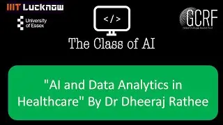 T10: "AI and Data Analytics in Healthcare" By Dr Dheeraj Rathee. GCRF Funded Workshop