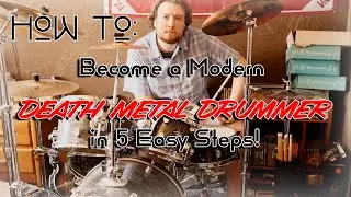 How to Become a Modern Death Metal Drummer in 5 Easy Steps!