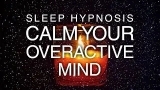 Sleep Hypnosis for Calming An Overactive Mind & Racing Thoughts