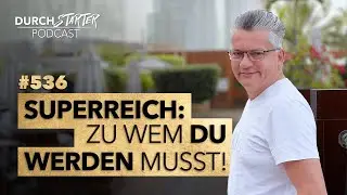 Durchstarter Podcast #536 - Superreich: Zu wem Du werden musst!