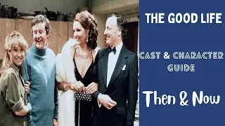 The Good Life Cast & Characters Then and Now