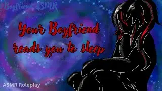 [BF ASMR] Your Boyfriend reads you to sleep - ASMR Roleplay