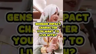 Which Genshin Impact Character You Want To Live With? 
