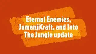 Eternal Enemies, Into The Jungle, and JumanjiCraft Update