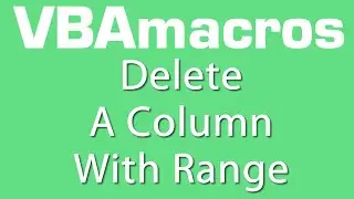 Delete A Column With Range - VBA Macros - Tutorial - MS Excel 2007, 2010, 2013