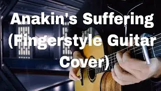 Anakin's Suffering - Imperial March (Fingerstyle Guitar Cover)