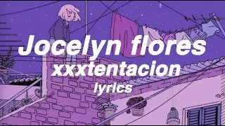 Jocelyn Flores - XXXtentacion (lyrics)