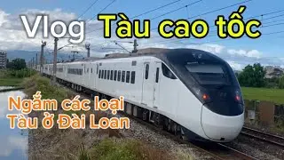 Vlog ngắm các loại tàu Đài Loan