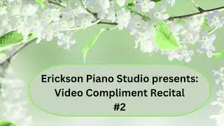 Video Compliment Recital #2, Erickson Piano Studio