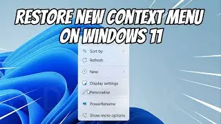 How to Restore New Context Menu on Windows 11