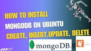 Install MongoDB on Ubuntu 18.04 -  Create Collections, Insert, Update, Delete Documents in MongoDB