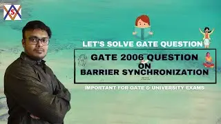 BARRIER SYNCHRONIZATION - PART 2  // GATE 2006 // PROCESS SYNCHRONIZATION // OS // CS - GATE