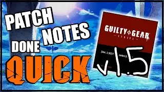Patch Notes Done Quick - GGST v1.5