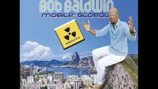 Bob Baldwin - Mobile and Global (Radio Edit)