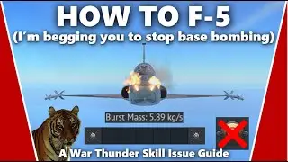 How to Master the F-5 - A War Thunder Skill Issue Guide