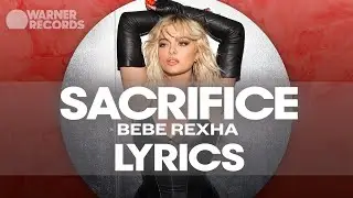 Bebe Rexha - Sacrifice [Official Lyric Video]