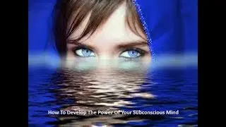 How To Develop The Power Of Your Subconscious Mind