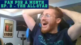 Fan for a Month, Ep 3 -- The All-Star