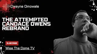Dwayne Omowale Builds On Candace Owens, Grifting, The Connectedness Of Imperialism and More
