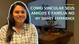 Como cadastrar amigos e família na conta Disney - My Disney Experience