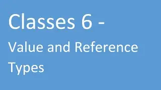 Classes 6   Value and Reference Types