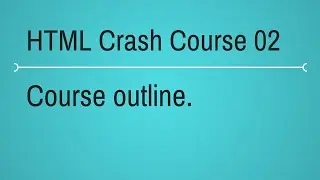 HTML Crash Course Outline Part 2