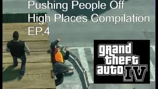 GTA 4 Compilation - Pushing people off high places & ragdoll EP.4