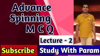 ADVANCE SPINNING MCQ  LECT-2   ||   M C Q  ||    ADVANCE SPINNING ||  STUDY WITH PARAM  || PARMANAND