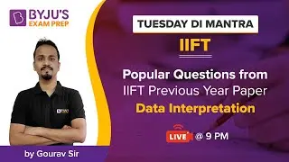 Popular Questions from IIFT Previous Year Paper – DI | IIFT 2022 | Gourav Gupta | BYJU’S Exam Prep