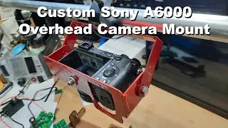 Custom Sony A6000 Overhead Camera Mount