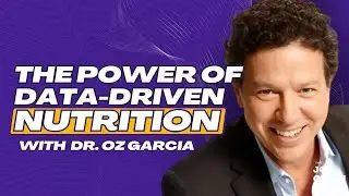 Dr. Oz Garcia | Looking Beyond The Diet Into Data-Driven Nutrition & Wellness