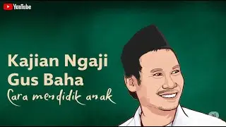 Keraskan Volume, video Terbalik, Gus Baha Cara Mendidik Anak Kajian Pengajian Manfaat