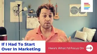 How I Would Learn Marketing (If I Had to Start Over)