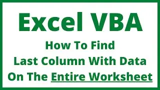 Excel VBA - How To Find Last Column With Data On The Entire Worksheet