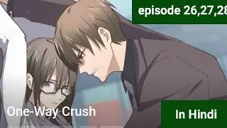 one way crush 💞🥰//episode 26,27,28💓💕// explain in Hindi 💞❤️