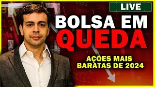 BOLSA DE VALORES NÃO PARA DE CAIR: AÇÕES MAIS BARATAS DE 2024