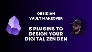 Obsidian Vault Makeover: 5 Plugins To Design Your Digital Zen Den