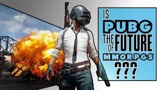 PUBG and The Future of MMORPGs