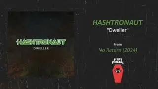 Hashtronaut - "Dweller" (2024)