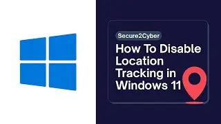 How To Disable Location Tracking in Windows 10/11 | Protect Your Privacy | Secure 2 Cyber