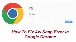 How To Fix Aw Snap Error In Google Chrome
