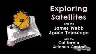 Exploring Satellites & James Webb Space Telescope- Stuck at Home Science | California Science Center