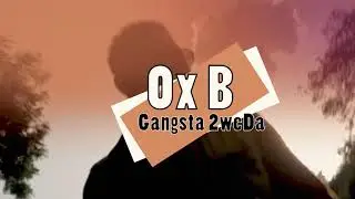 Ox B Gangsta 2WeDa  Clip
